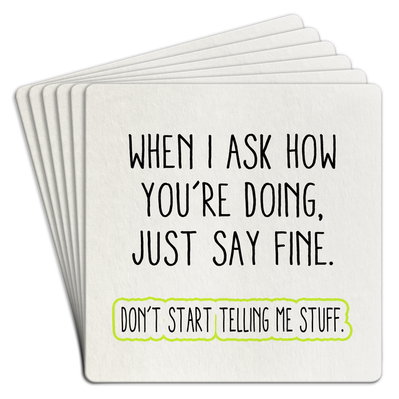 Paper Coaster 6pk When I ask how you're doing just say fine