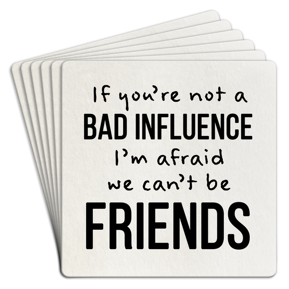 Paper Coaster 6pk If you're not a bad influence we cant