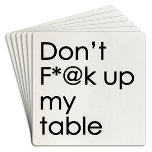 Paper Coaster 6pk Dont F@*K up my table