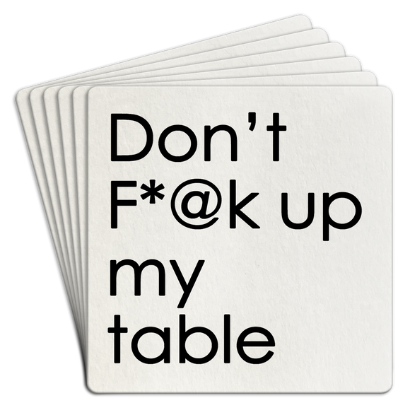 Paper Coaster 6pk Dont F@*K up my table