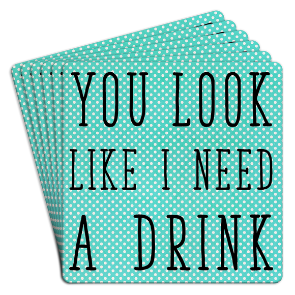 Paper Coaster 6pk You look like I need a drink